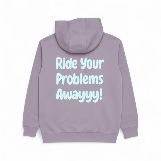 Fleece Hooded Sweatshirt - Ride your problems awayyy!