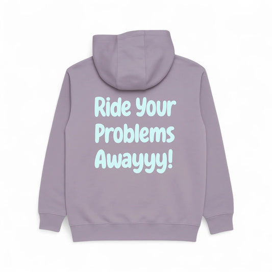 Fleece Hooded Sweatshirt - Ride your problems awayyy!