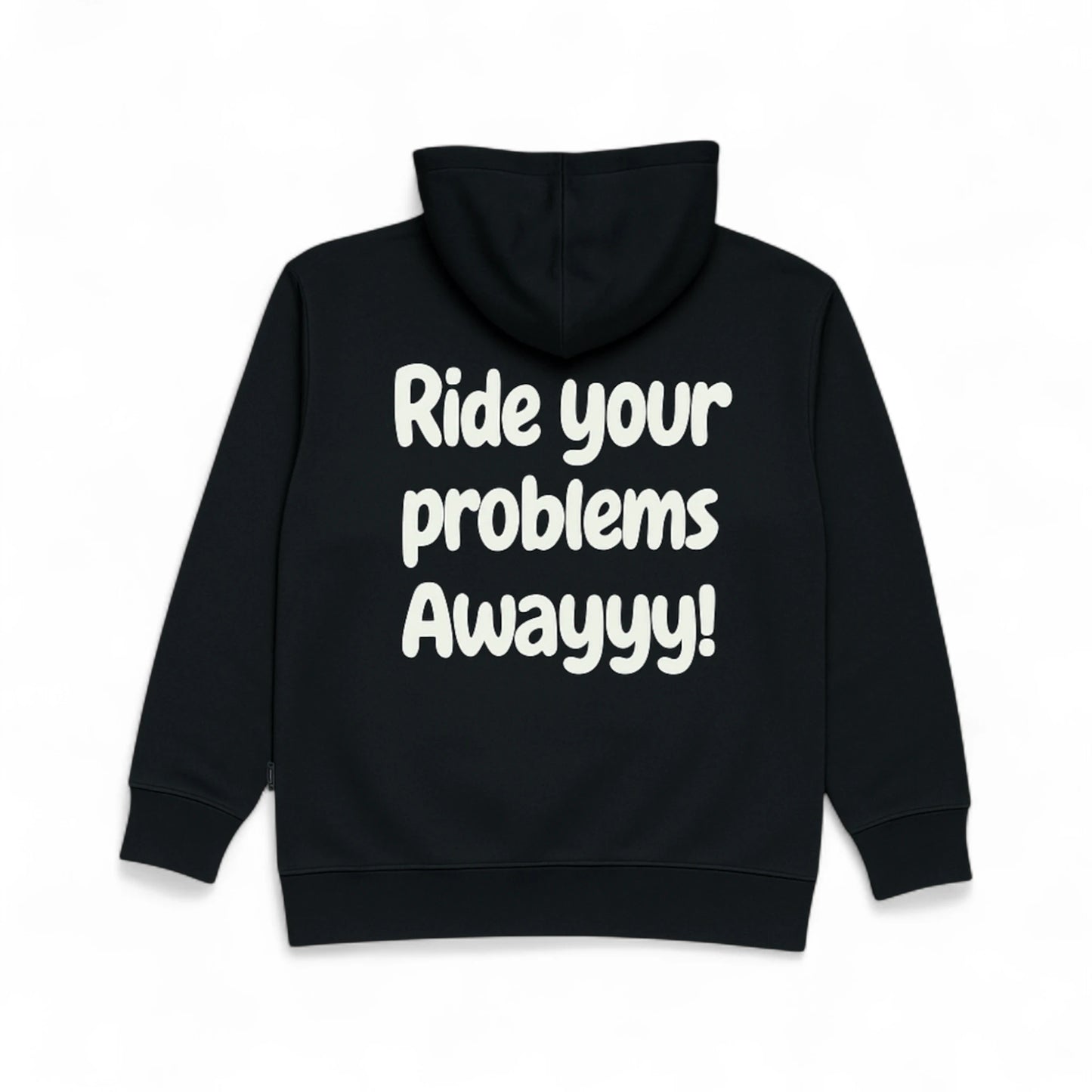 Fleece Hooded Sweatshirt - Ride your problems awayyy!