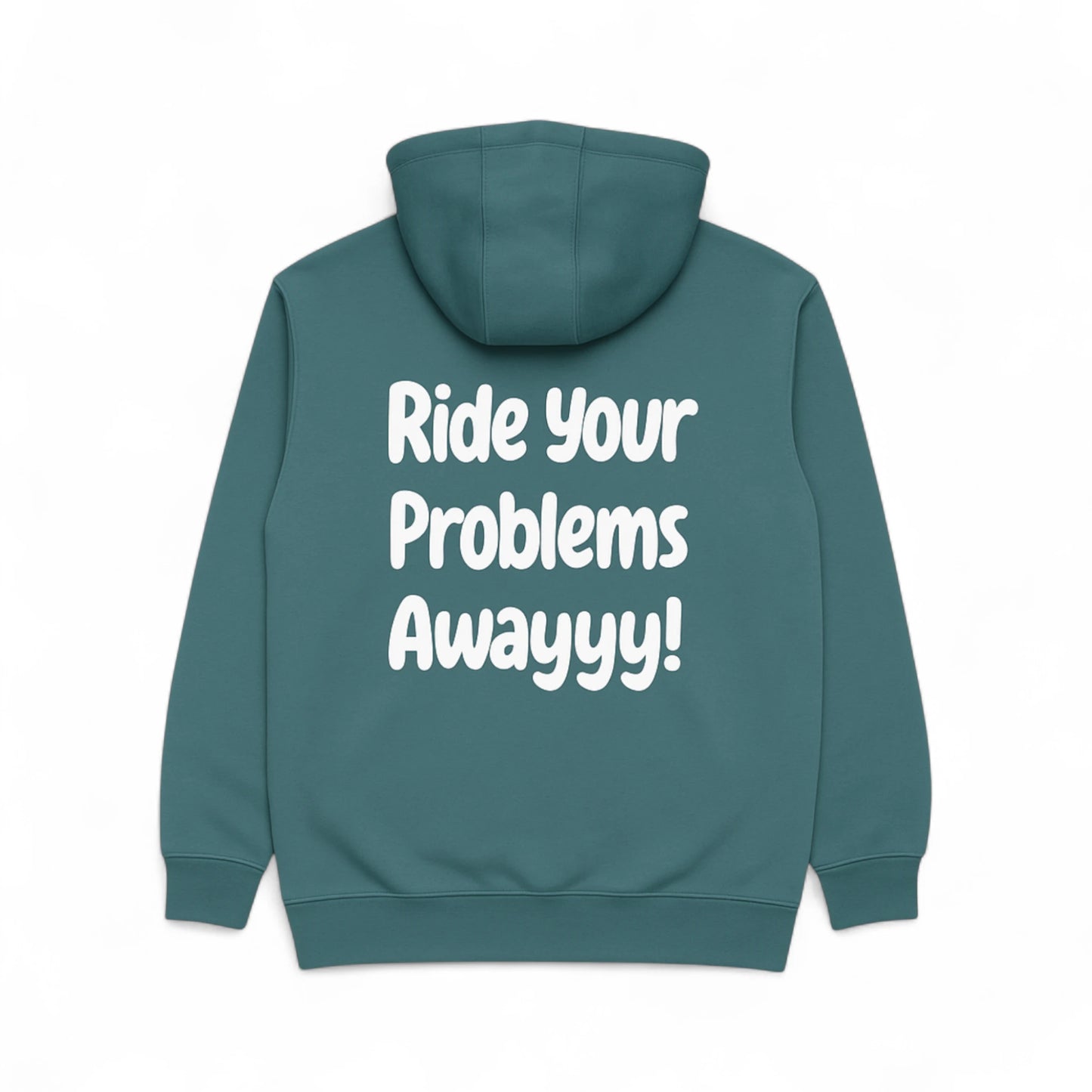 Fleece Hooded Sweatshirt - Ride your problems awayyy!