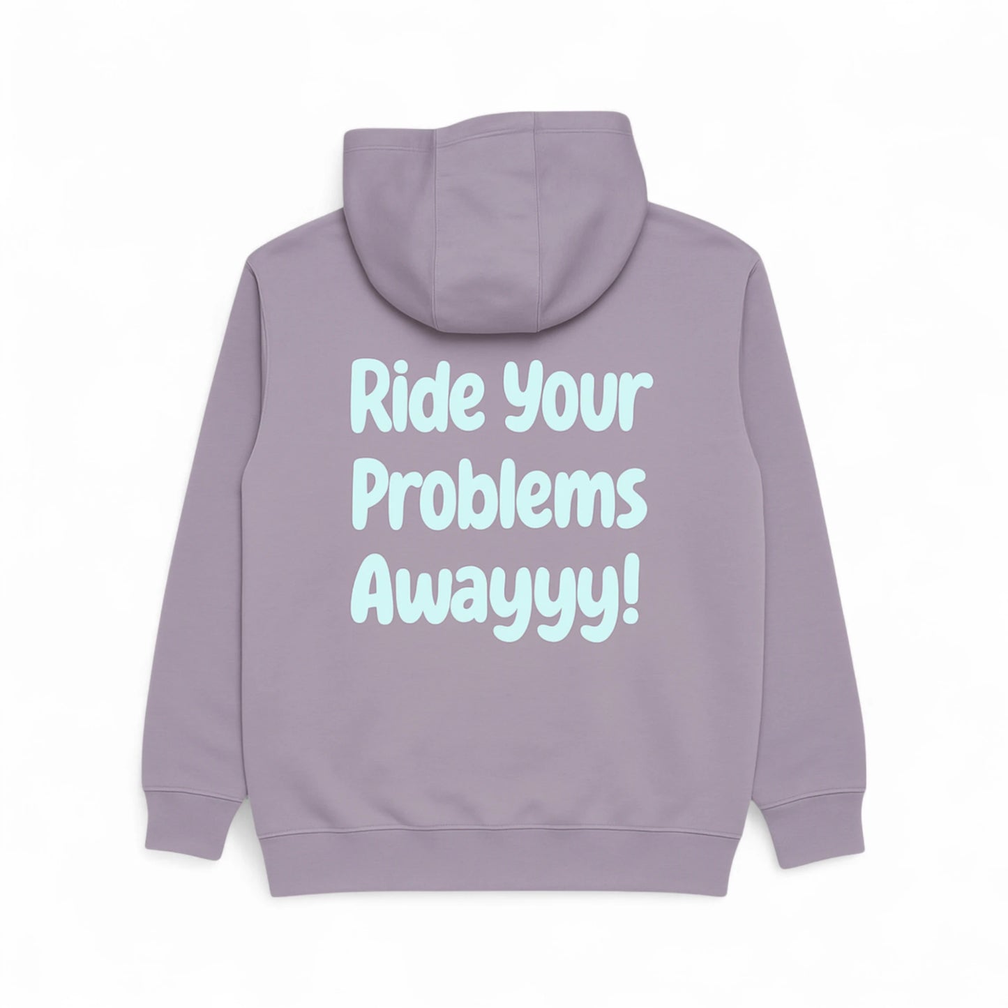 Fleece Hooded Sweatshirt - Ride your problems awayyy!